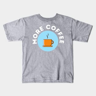 Copy of More Coffee Kids T-Shirt